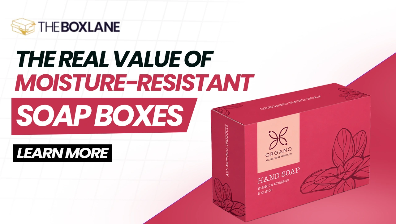 Value of Moisture-Resistant Soap Boxes in Retail and Shipping